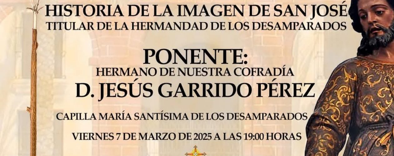 CONFERENCIA: Historia de la imagen de San José. Titular de la hermandad de los Desamparados.